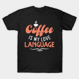 Coffee Is My Love Language T-Shirt